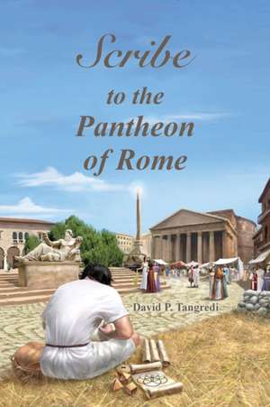 Scribe to the Pantheon of Rome de David P Tangredi