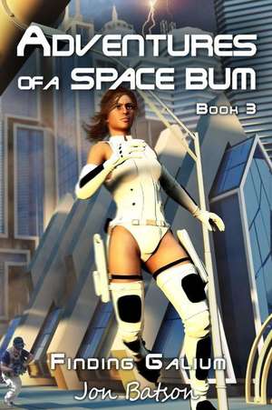 Adventures of a Space Bum III: Finding Galium de Jon Batson