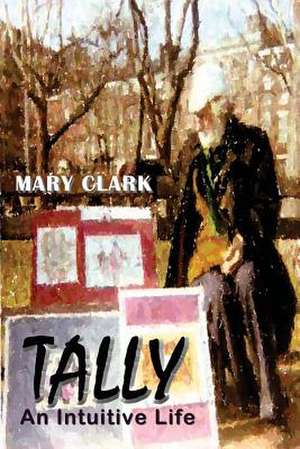 Tally: An Intuitive Life de Mary Clark