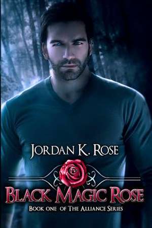 Black Magic Rose de Jordan K. Rose