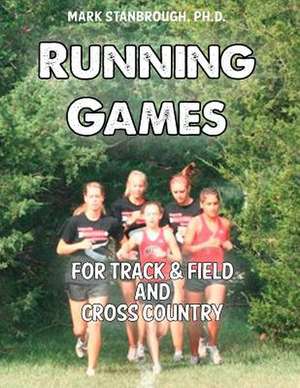 Running Games for Track & Field and Cross Country de Dr Mark Stanbrough