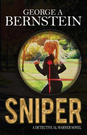 Sniper: A Detective Al Warner Novel de George A. Bernstein