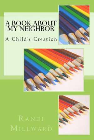 A Book about My Neighbor de Randi L. Millward