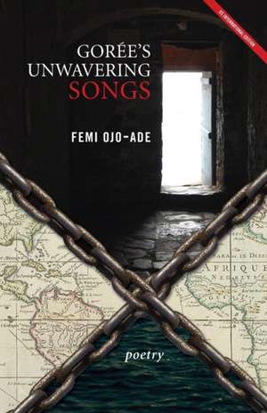 Goree's Unwavering Songs Poetry de Femi Ojo-Ade