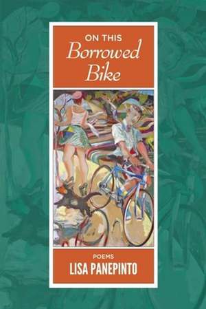 On This Borrowed Bike: Poems de Lisa Panepinto