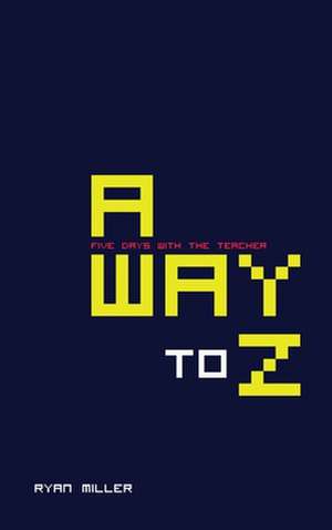 Away to Z (Five Days with the Teacher) de Ryan Miller