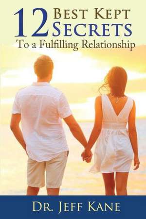 12 Best Kept Secrets to a Fulfilling Relationship: How I Won a Million Dollars with the Law of Attraction de Dr Jeff Kane