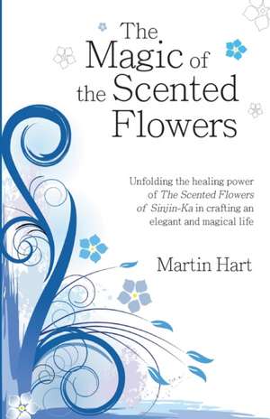 The Magic of the Scented Flowers de Martin Hart