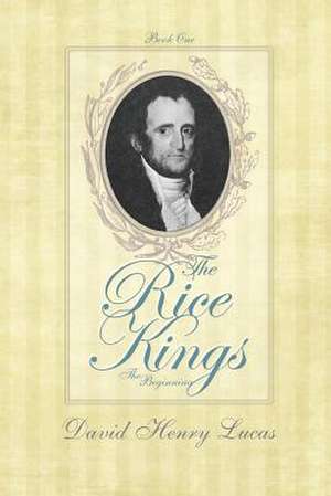 The Rice Kings, Book One, the Beginning de MR David Henry Lucas