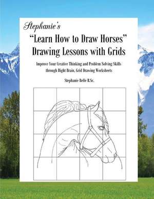 Stephanie's Learn How to Draw Horses Drawing Lessons with Grids