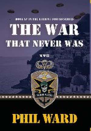 The War That Never Was de Phil Ward