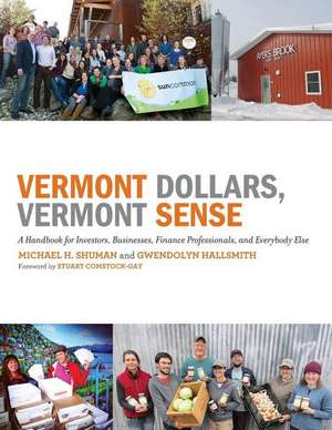 Vermont Dollars, Vermont Sense: A Handbook for Investors, Businesses, Finance Professionals, and Everybody Else de Michael H. Shuman