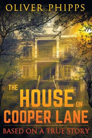 The House on Cooper Lane: Based on a True Story de Oliver Phipps