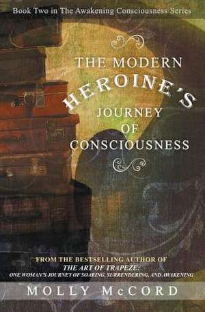 The Modern Heroine's Journey of Consciousness de Molly McCord