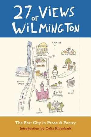 27 Views of Wilmington: The Port City in Prose & Poetry de Celia Rivenbark