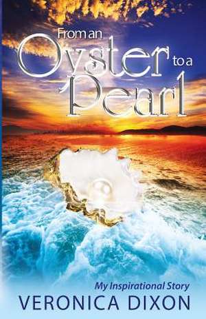 From an Oyster to a Pearl de Veronica I. Dixon