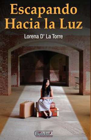 Escapando Hacia La Luz de Lorena D' La Torre