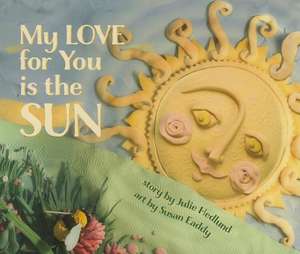 My Love for You Is the Sun de Julie Hedlund