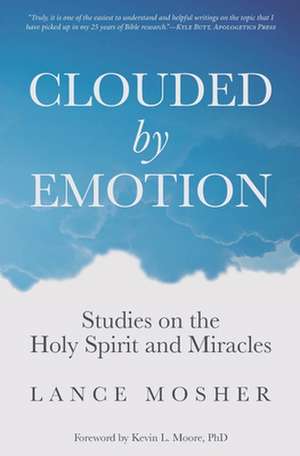 Clouded by Emotion: Studies on the Holy Spirit and Miracles de Lance Mosher