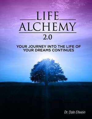 Life Alchemy 2.0 de Dr Dale Ellwein