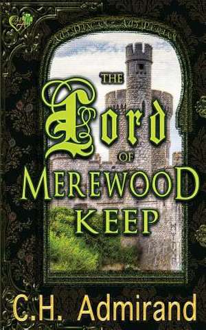 The Lord of Merewood Keep de C H Admirand