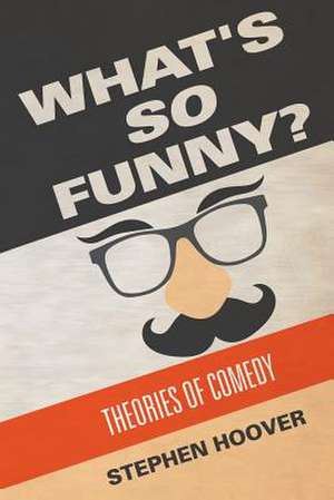 What's So Funny? Theories of Comedy de Stephen Hoover