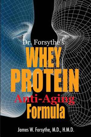 Dr. Forsythe's Whey Protein Anti-Aging Formula de James W. Forsythe MD Hmd