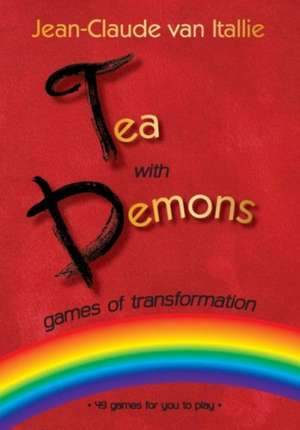 Tea with Demons Games of Transformation: A CA$H Course in Todays Film Finance de Jean-Claude van Itallie