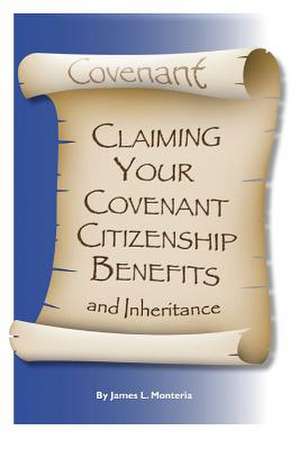 Covenant Claiming Your Covenent Citizenship Benefits and Inheritance de James L. Monteria