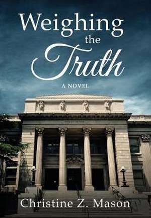 Weighing the Truth de Christine Z Mason