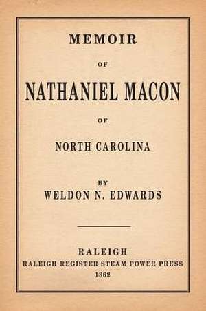 Memoir of Nathaniel Macon of North Carolina de Weldon N. Edwards