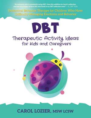 DBT Therapeutic Activity Ideas for Kids and Caregivers de Carol Lozier