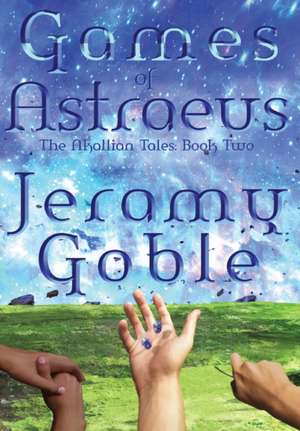 Games of Astraeus de Jeramy Goble