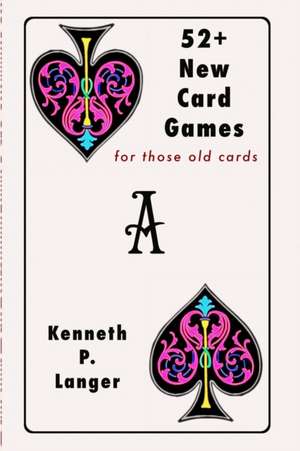 52+ New Card Games de Kenneth P Langer