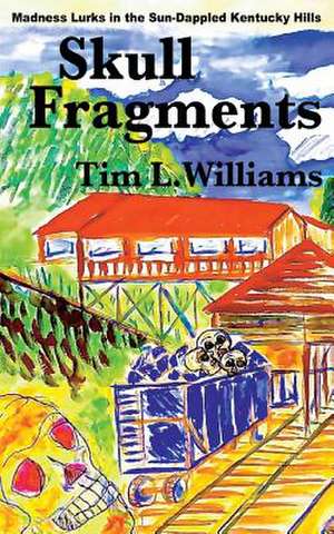 Skull Fragments: More Tales of the Fantastic and the Strange de Tim L. Williams