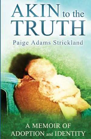 Akin to the Truth de Paige A Strickland