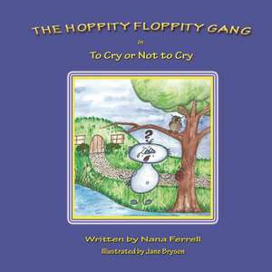 The Hoppity Floppity Gang in to Cry or Not to Cry