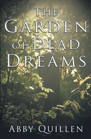 The Garden of Dead Dreams de Abby Quillen