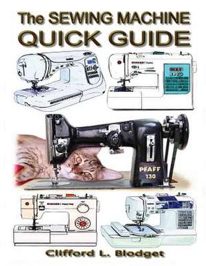 The Sewing Machine Quick Guide de Clifford L. Blodget