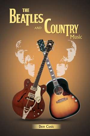 The Beatles and Country Music de Don Cusic