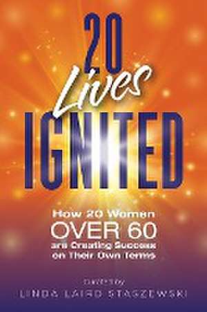 20 Lives Ignited de Linda Laird Staszewski