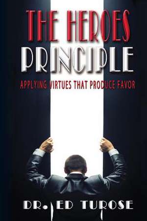 The Heroes Principle de Dr Ed Turose