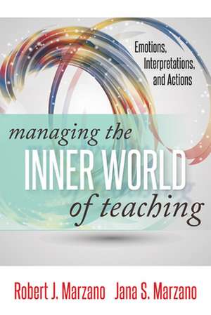 Managing the Inner World of Teaching: Emotions, Interpretations, and Actions de Robert Marzano