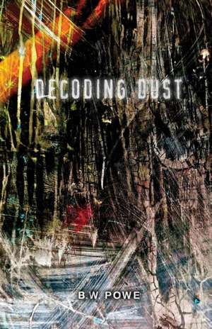 Decoding Dust de B. W. Powe