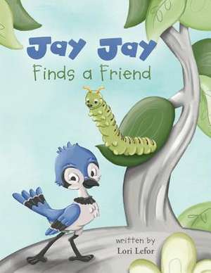 Jay Jay Finds a Friend de Lori Lefor