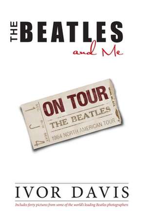 The Beatles and Me on Tour de Ivor Davis