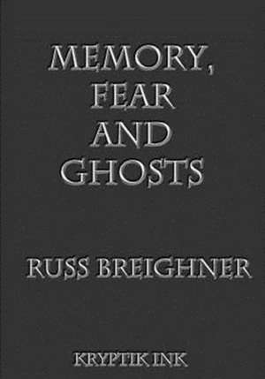 Memory, Fear and Ghosts de Russell Breighner