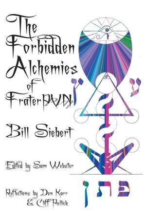 The Forbidden Alchemies of Frater PVN de Bill Siebert