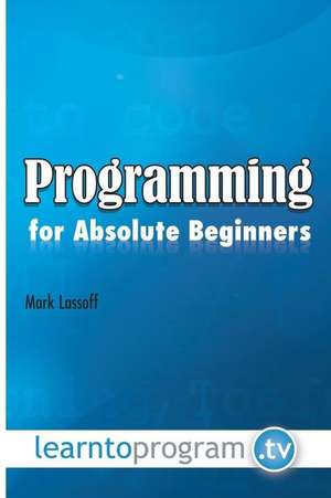 Programming for Absolute Beginners de MR Mark a. Lassoff