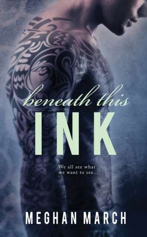 Beneath This Ink de Meghan March